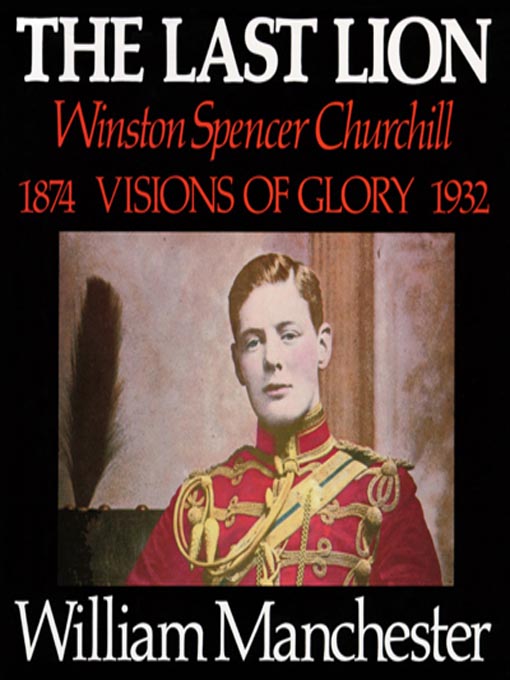 Title details for The Last Lion: Winston Spencer Churchill, Volume 1 by William Manchester - Available